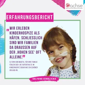 Bild: Kleines Mädchen mit Zöpfen und Nasensonde lacht einen an, Text: Erfahrungsbericht "Wir erleben Kinderhospize als Häfen. Schließlich sind wir Familien da draußen auf der ‚hohen See‘ oft alleine." Eltern von Madita, Für ihre familie fühlen sich  die aufenthalte im kinderhospiz sogar wie ein schöner Urlaub an.